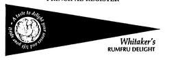 A TASTE TO DELIGHT YOUR SENSES AND LIFT YOUR SPIRIT WHITAKER'S RUMFRU DELIGHT trademark
