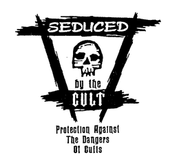 SEDUCED BY THE CULT PROTECTION AGAINST THE DANGERS OF CULTS trademark