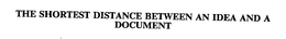 THE SHORTEST DISTANCE BETWEEN AN IDEA AND A DOCUMENT trademark