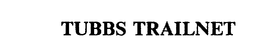 TUBBS TRAILNET trademark