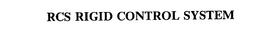 RCS RIGID CONTROL SYSTEM trademark