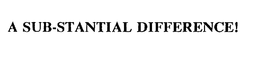A SUB-STANTIAL DIFFERENCE! trademark