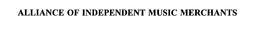 ALLIANCE OF INDEPENDENT MUSIC MERCHANTS trademark