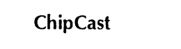 CHIPCAST trademark