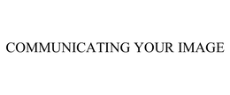 COMMUNICATING YOUR IMAGE trademark