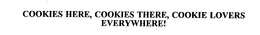 COOKIES HERE, COOKIES THERE, COOKIE LOVERS EVERYWHERE! trademark