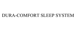 DURA-COMFORT SLEEP SYSTEM trademark