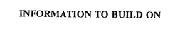 INFORMATION TO BUILD ON trademark