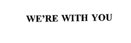 WE'RE WITH YOU trademark