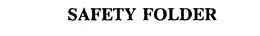 SAFETY FOLDER trademark