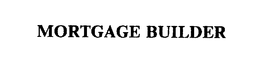 MORTGAGE BUILDER trademark