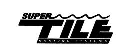 SUPER TILE ROOFING SYSTEMS trademark