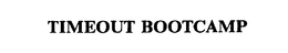 TIMEOUT BOOTCAMP trademark