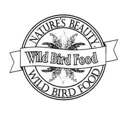 WILD BIRD FOOD NATURE'S BEAUTY WILD BIRD FOOD trademark