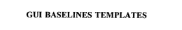 GUI BASELINES TEMPLATES trademark