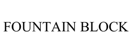 FOUNTAIN BLOCK trademark