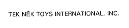 TEK NEK TOYS INTERNATIONAL, INC. trademark