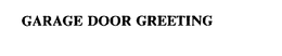 GARAGE DOOR GREETING trademark