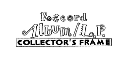 RECORD ALBUM/L.P. COLLECTOR'S FRAME trademark