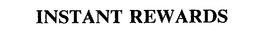 INSTANT REWARDS trademark