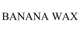 BANANA WAX trademark
