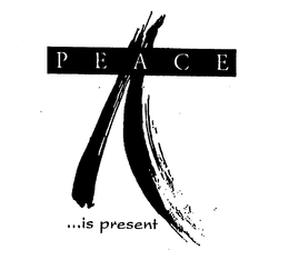 PEACE...IS PRESENT trademark
