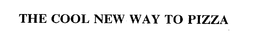 THE COOL NEW WAY TO PIZZA trademark