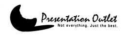 PRESENTATION OUTLET. NOT EVERYTHING. JUSTTHE BEST. trademark