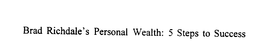 BRAD RICHDALE'S PERSONAL WEALTH: 5 STEPS TO SUCCESS trademark