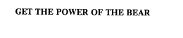 GET THE POWER OF THE BEAR trademark