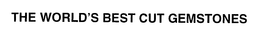 THE WORLD'S BEST CUT GEMSTONES trademark