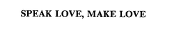 SPEAK LOVE, MAKE LOVE trademark