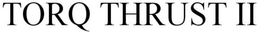 TORQ THRUST II trademark