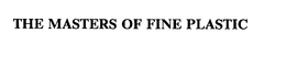 THE MASTERS OF FINE PLASTIC trademark