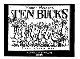 TEN BUCKS MOUNT PLEASANT CARBONATED WINE ALCOHOL 12% BY VOLUME 750 ML trademark