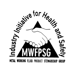 INDUSTRY INITIATIVE FOR HEALTH AND SAFETY MWFPSG METAL WORKING FLUID PRODUCT STEWARDSHIP GROUP trademark