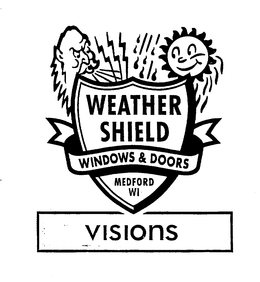 VISIONS WEATHER SHIELD WINDOWS & DOORS MEDFORD WI trademark