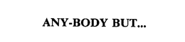 ANY-BODY BUT... trademark