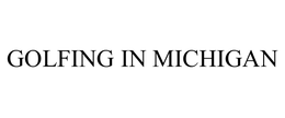 GOLFING IN MICHIGAN trademark