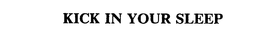 KICK IN YOUR SLEEP trademark