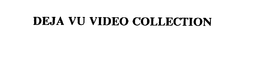 DEJA VU VIDEO COLLECTION trademark