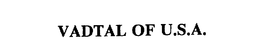 VADTAL OF U.S.A. trademark