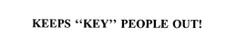 KEEPS "KEY" PEOPLE OUT! trademark