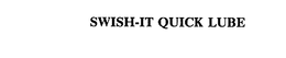 SWISH-IT QUICK LUBE trademark