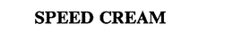 SPEED CREAM trademark