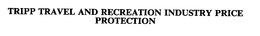 TRIPP TRAVEL AND RECREATION INDUSTRY PRICE PROTECTION trademark