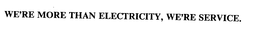 WE'RE MORE THAN ELECTRICITY, WE'RE SERVICE. trademark