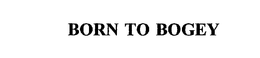 BORN TO BOGEY trademark