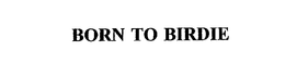 BORN TO BIRDIE trademark