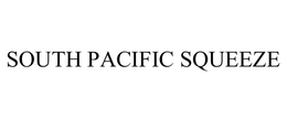 SOUTH PACIFIC SQUEEZE trademark